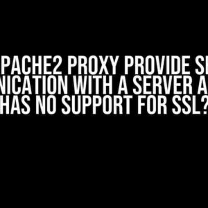 Can Apache2 Proxy Provide Secure Communication with a Server App that has No Support for SSL?