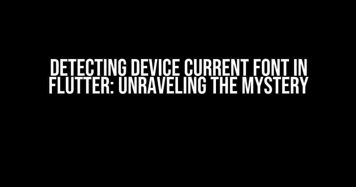 Detecting Device Current Font in Flutter: Unraveling the Mystery