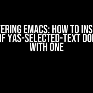 Mastering Emacs: How to Insert a Newline if Yas-Selected-Text Doesn’t End with One