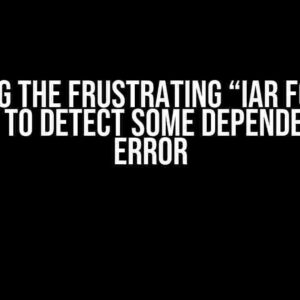 Solving the Frustrating “IAR for ARM Failed to Detect Some Dependencies” Error