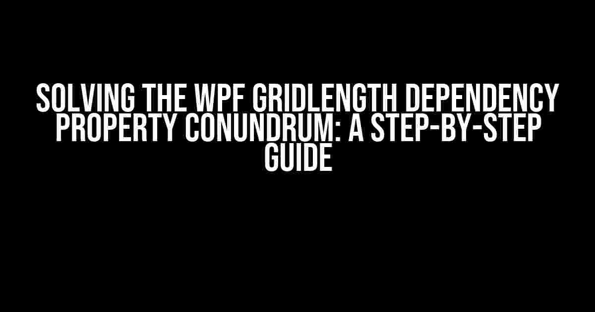 Solving the WPF GridLength Dependency Property Conundrum: A Step-by-Step Guide