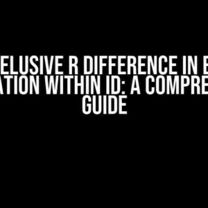 The Elusive R Difference in Each Observation Within ID: A Comprehensive Guide