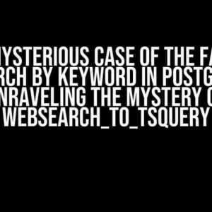 The Mysterious Case of the Failing Search by Keyword in Postgres: Unraveling the Mystery of websearch_to_tsquery