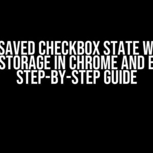 Unsaved Checkbox State with localStorage in Chrome and Edge: A Step-by-Step Guide